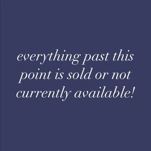 everything past this point is sold or not currently available!